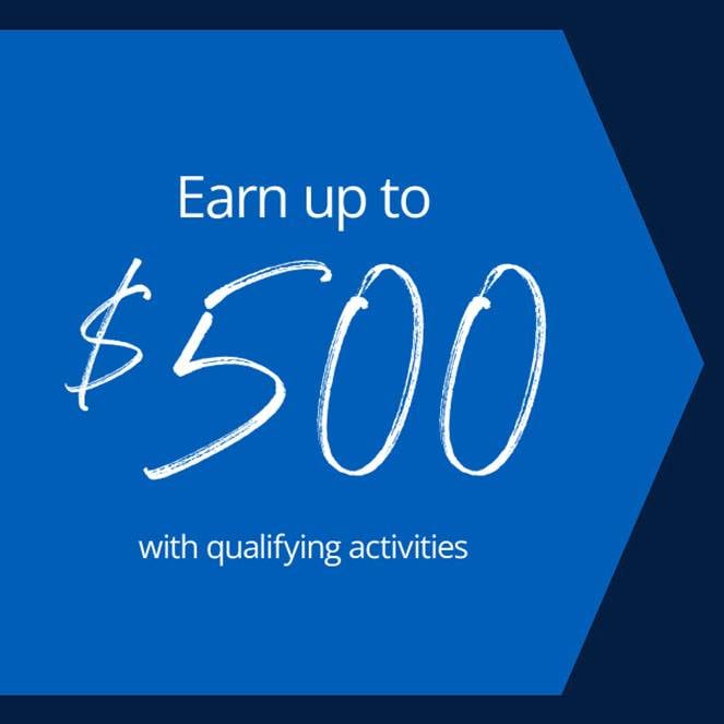 Earn up to $500 with qualifying activities; Open now